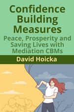 Confidence Building Measures: Peace, Prosperity and Saving Lives with Mediation CBMs