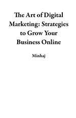 The Art of Digital Marketing: Strategies to Grow Your Business Online