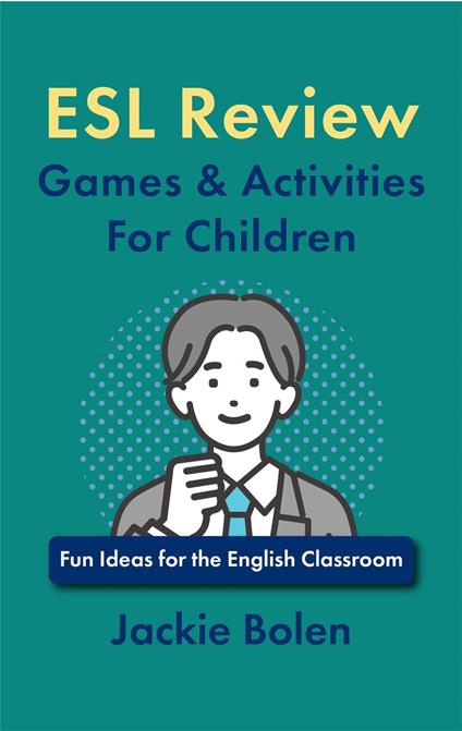 ESL Review Games & Activities For Children: Fun Ideas for the English Classroom