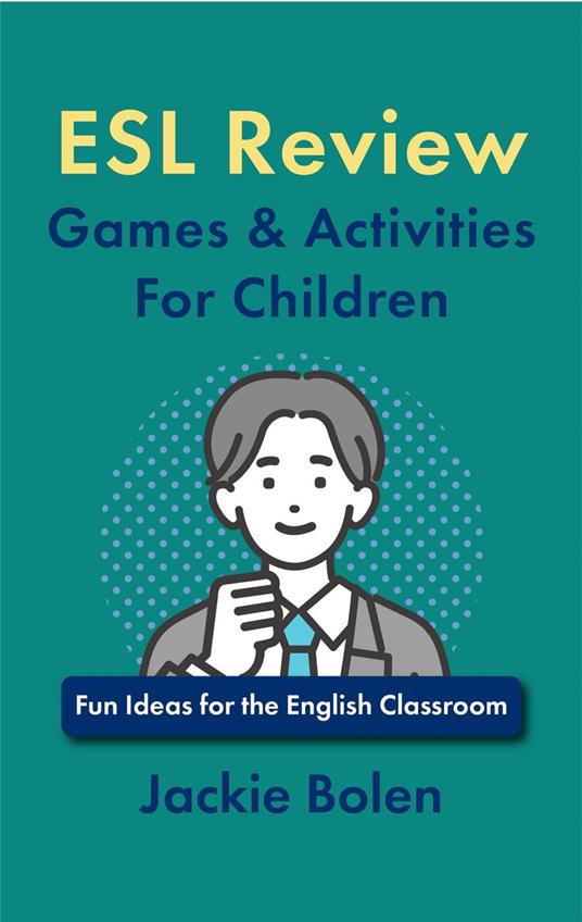 ESL Review Games & Activities For Children: Fun Ideas for the English Classroom