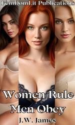 Women Rule. Men Obey