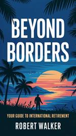 Beyond Borders: Your Guide to International Retirement