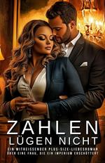 Zahlen lügen nicht: Ein mitreißender Plus-Size-Liebesroman über eine Frau, die ein Imperium erschüttert