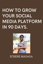 How to grow your social media platforms in 90 days.
