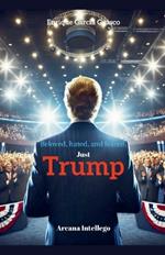 Beloved, hated, and feared. Just Trump