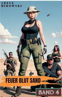 Feuer Blut Sand Band 4 Postapokalyptische Action Literatur - Adele Mirowski - cover