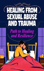 Healing from Sexual Abuse and Trauma - Path to Healing and Resilience