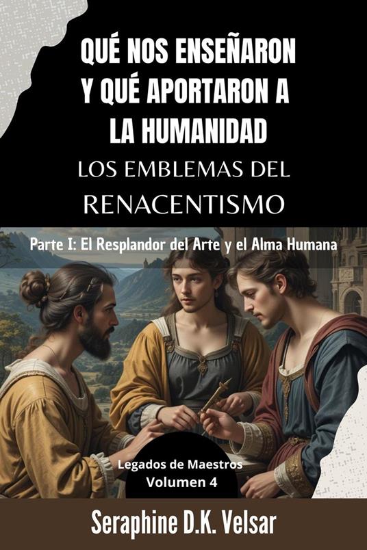 Qué nos enseñaron y qué aportaron a la humanidad los emblemas del Renacentismo. Parte I: El Resplandor del Arte y el Alma Humana.
