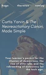 Curtis Yarvin & The Neoreactionary Canon, Made Simple