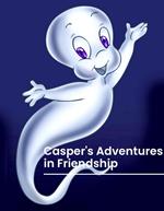 Casper's Adventures in Friendship