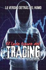 El Lado Oscuro del Trading, La verdad detrás del Humo