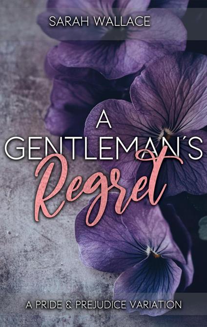 A Gentleman's Regret: A Pride and Prejudice Variation