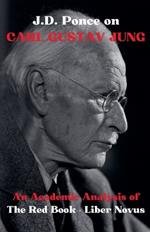 J.D. Ponce on Carl Gustav Jung: An Academic Analysis of The Red Book - Liber Novus