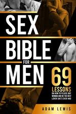 Sex Bible for Men: 69 Lessons on How to Please Any Woman and Be the Best Lover She's Ever Had