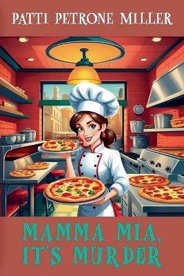 Mamma Mia it's Murder - Patti Petrone Miller - cover