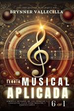 TEORÍA MUSICAL APLICADA 6 en 1: Síntesis exhaustiva de técnicas y conceptos clave para músicos y compositores