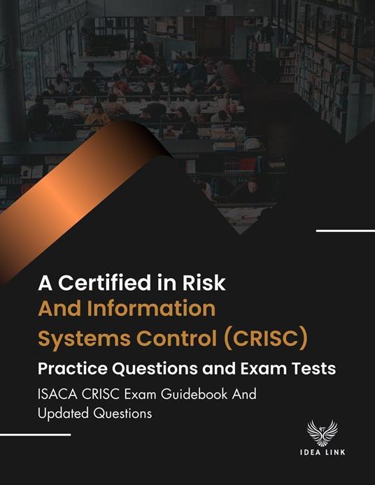 A Certified in Risk and Information Systems Control (CRISC) Exam Guidebook And Updated Questions ISACA CRISC Exam Guidebook And Updated Questions