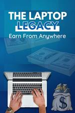 The Laptop Legacy: Earning From Anywhere