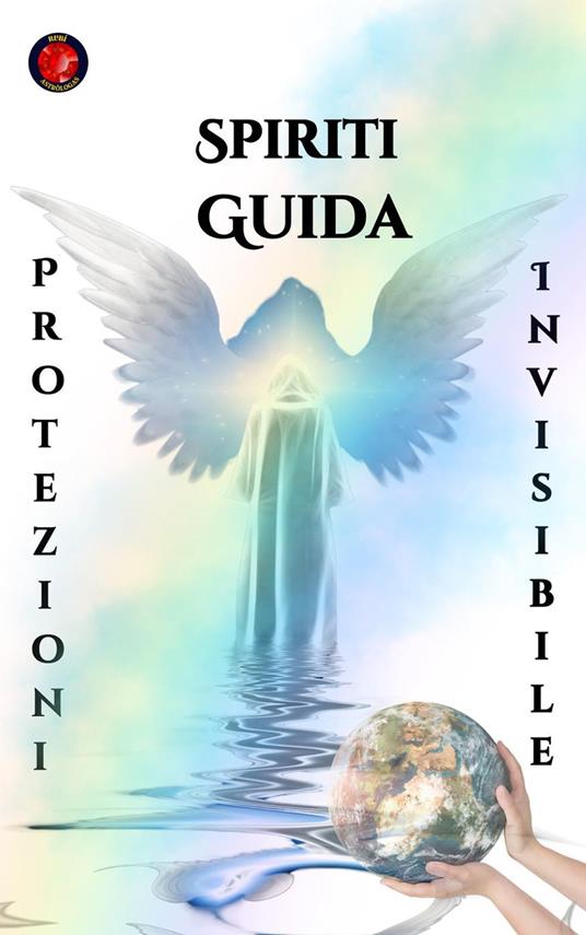Spiriti Guida Protezioni Invisibile - Alina Rubi - ebook
