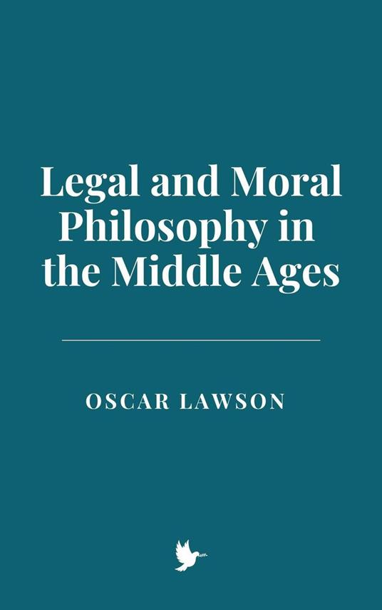 Legal and Moral Philosophy in the Middle Ages - Oscar Lawson - ebook