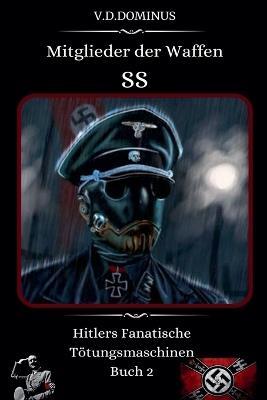 Mitglieder der Waffen-SS Hitlers Fanatische Tötungsmaschinen Buch 2 - V D Dominus - cover