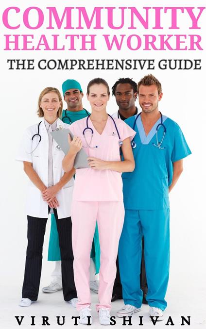 Community Health Worker - The Comprehensive Guide