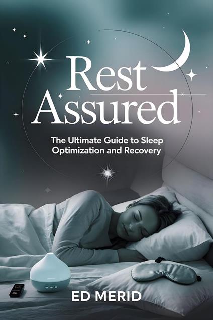 Rest Assured: The Ultimate Guide to Sleep Optimization and Recovery