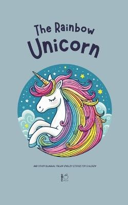 The Rainbow Unicorn And Other Bilingual Italian-English Stories for Children - Pomme Bilingual - cover