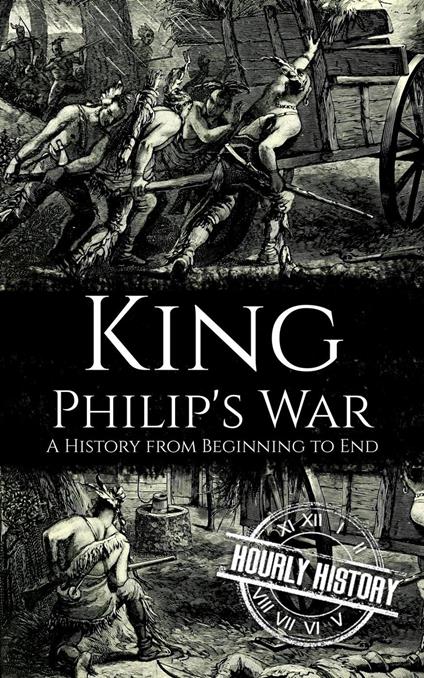 King Philip's War: A History from Beginning to End