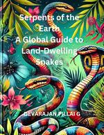 Serpents of the Earth: A Global Guide to Land-Dwelling Snakes