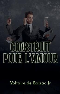 Construit pour l'amour - Voltaire de Balzac - cover