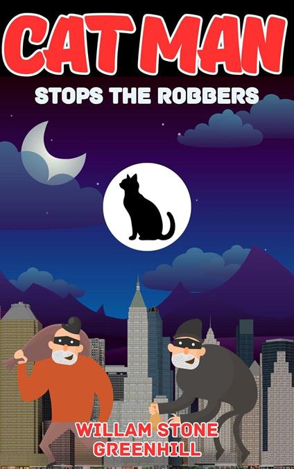 CAT MAN: Stops the Robbers - william stone greenhill - ebook