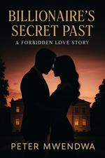 Billionaire's Secret Past: A Forbidden Love Story
