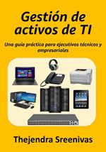 Gestión de activos de TI - Una guía práctica para ejecutivos técnicos y empresariales