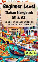 Beginner Level Italian Storybook (A1 & A2): Learn Italian with 25 Fairytale Stories