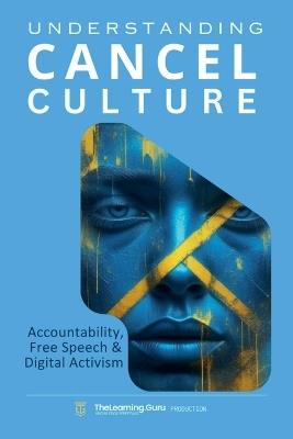 Understanding Cancel Culture: Accountability, Free Speech & Digital Activism - Thelearning Guru - cover
