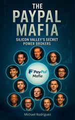 The PayPal Mafia: Silicon Valley's Secret Power Brokers