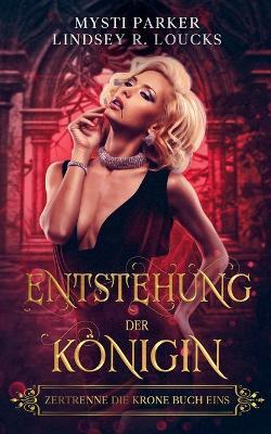 Entstehung der Königin - Lindsey R Loucks,Mysti Parker - cover