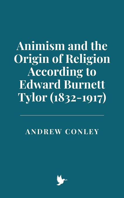 Animism and the Origin of Religion According to Edward Burnett Tylor (1832-1917)