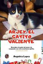 Arjey el gatito valiente,cuento infantil con valores, hermosas ilustraciones y enseñanzas,para niños de 4 a 8 años