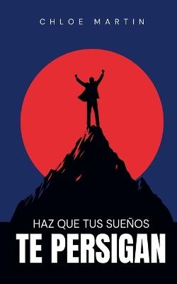 Haz que tus Sueños te Persigan - Chloe Martin - cover