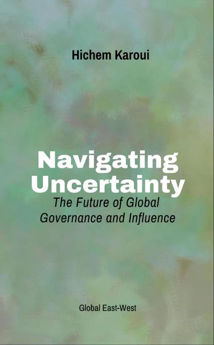 Navigating Uncertainty: The Future of Global Governance and Influence