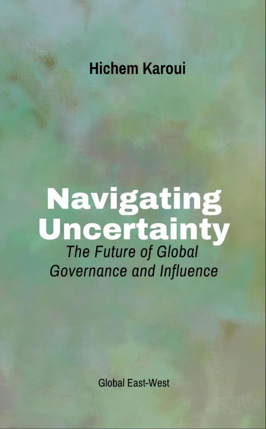 Navigating Uncertainty: The Future of Global Governance and Influence