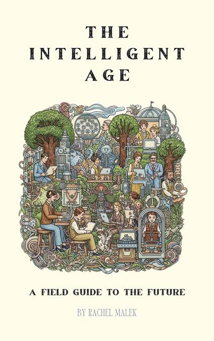 The Intelligent Age: A Field Guide to the Future