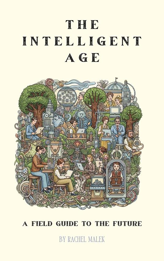The Intelligent Age: A Field Guide to the Future