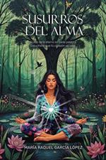 Susurros del alma: El eco de lo eterno en cada palabra. Escucha lo que tú corazón ya sabe.