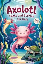 Axolotl Facts and Stories for Kids Ages 6–12