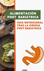 Alimentación Post Bariátrica- Guia Nutricional tras la Cirugia Post Bariatrica