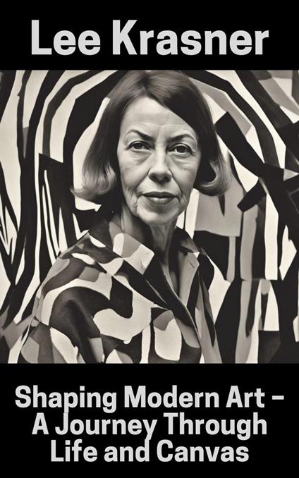 Lee Krasner : Shaping Modern Art – A Journey Through Life and Canvas