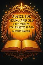 Advice for Young and Old: A Reflection on Ecclesiastes 11:7-10